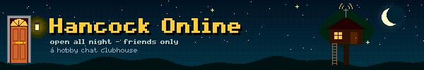Hancock Online - open all night, friends only